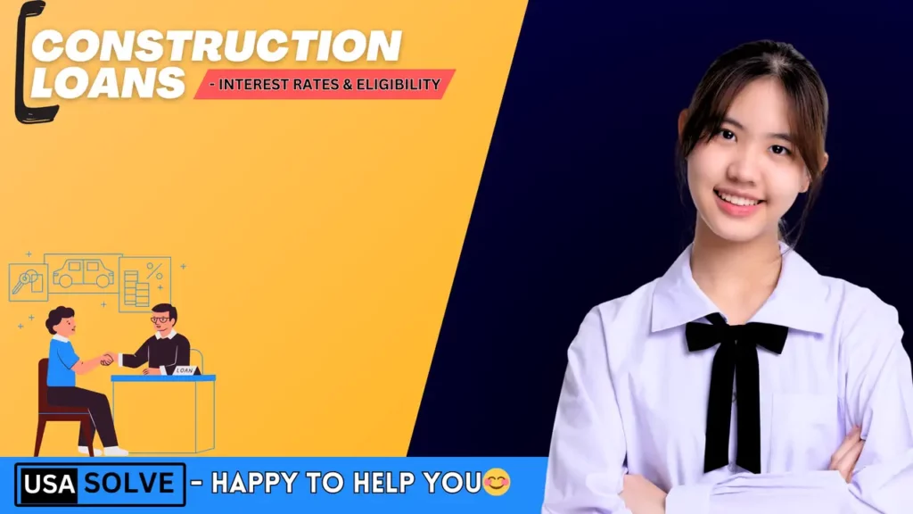 Construction Loans - Interest Rates and Eligibility 1 Construction Loans - Interest Rates and Eligibility