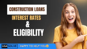 Construction Loans - Interest Rates and Eligibility