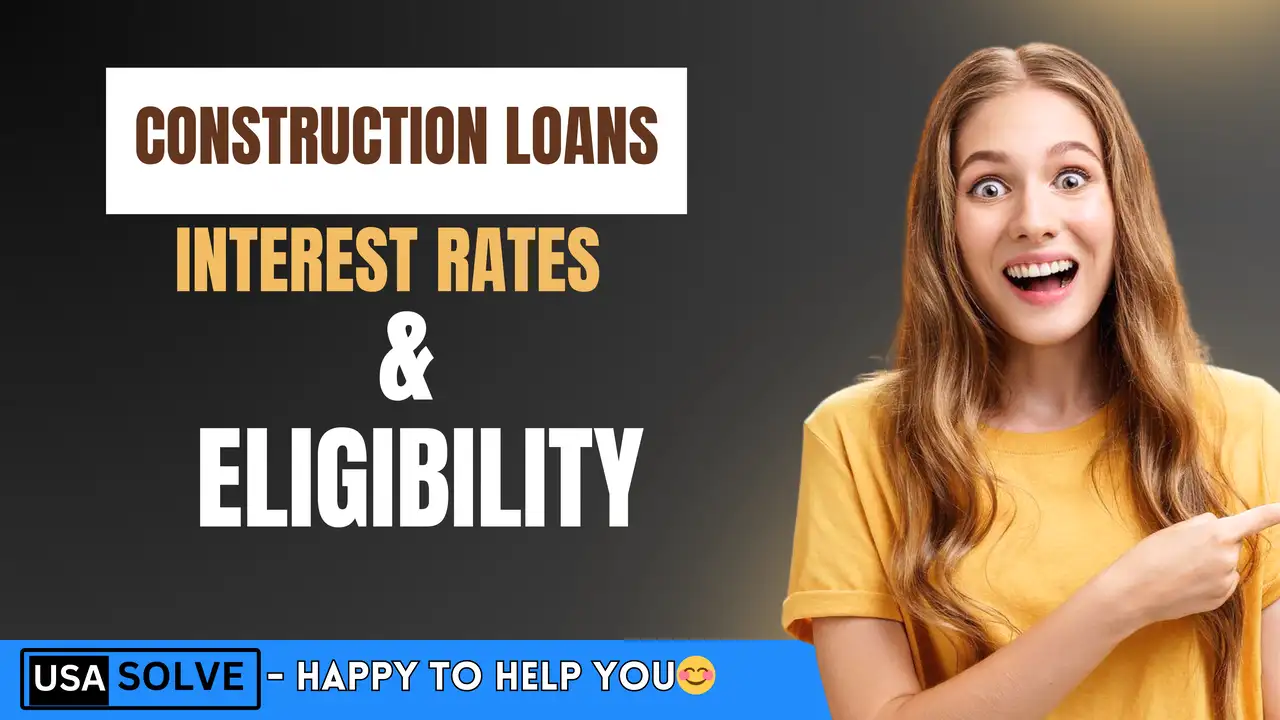 Construction Loans - Interest Rates and Eligibility